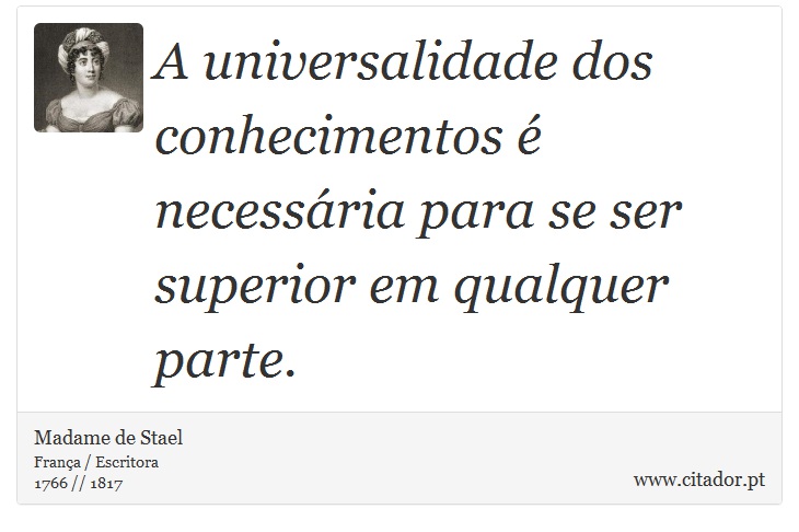 A universalidade dos conhecimentos é necessária para se ser superior em qualquer parte. - Madame de Stael - Frases