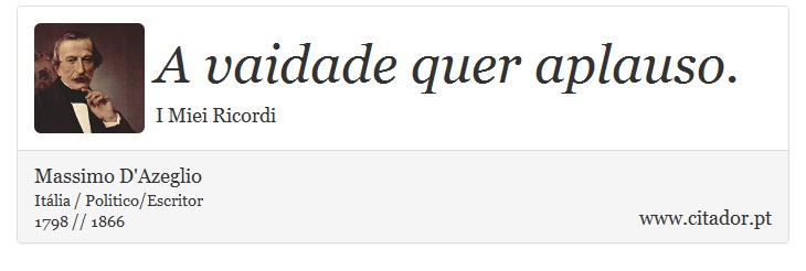 A vaidade quer aplauso. - Massimo D'Azeglio - Frases