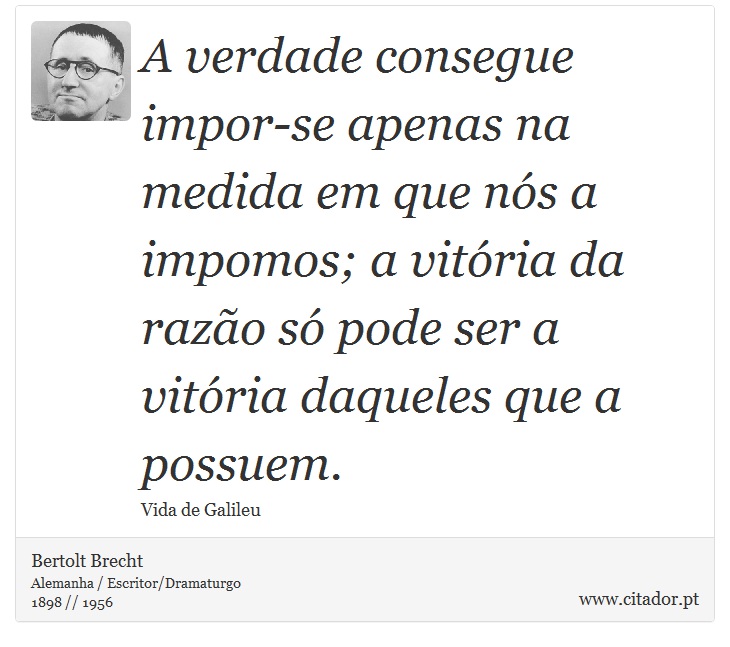 A verdade consegue impor-se apenas na medida e... - Bertolt Brecht - Frases