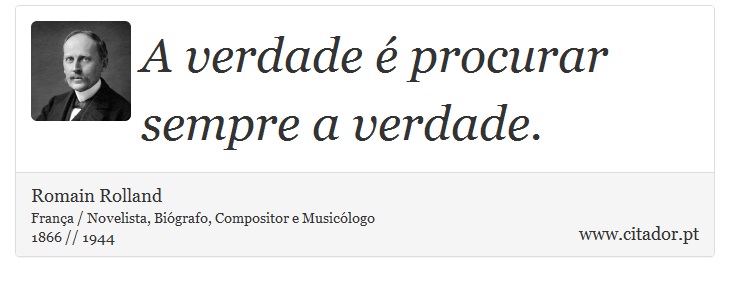 A verdade é procurar sempre a verdade. - Romain Rolland - Frases