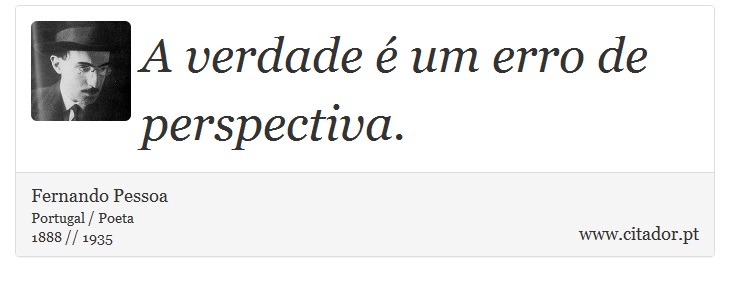 A verdade é um erro de perspectiva. - Fernando Pessoa - Frases