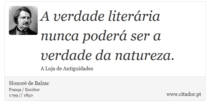 A verdade literária nunca poderá ser a verdade da natureza. - Honoré de Balzac - Frases