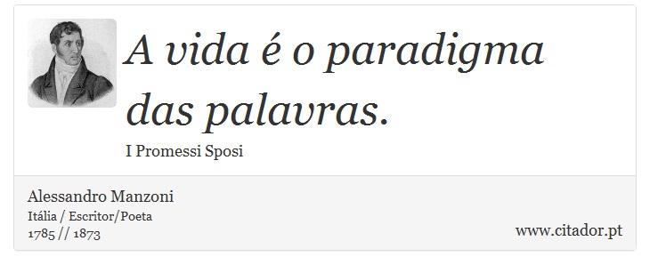 A vida é o paradigma das palavras. - Alessandro Manzoni - Frases