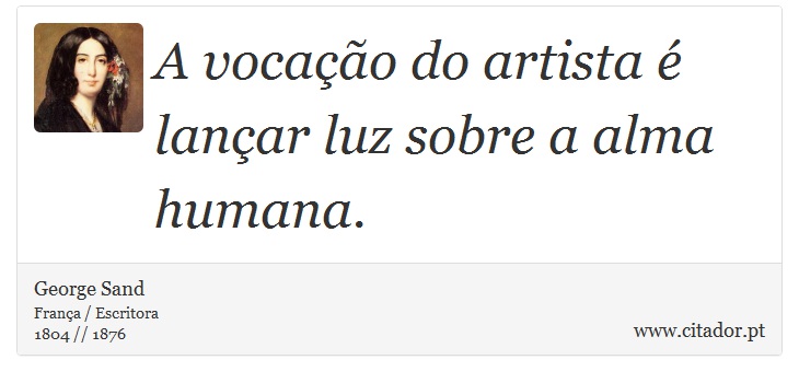 A vocação do artista é lançar luz sobre a alma humana. - George Sand - Frases