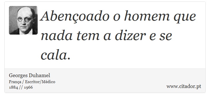 Abençoado o homem que nada tem a dizer e se cala. - Georges Duhamel - Frases