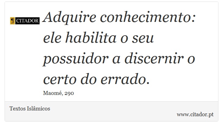 Adquire conhecimento: ele habilita o seu possuidor a discernir o certo do errado. - Textos Islâmicos - Frases