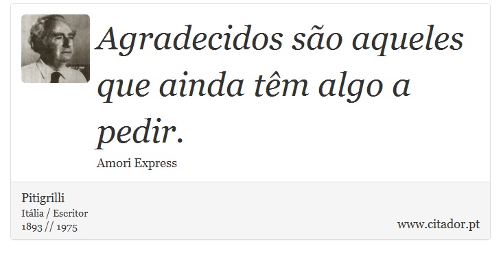 Agradecidos são aqueles que ainda têm algo a pedir. - Pitigrilli - Frases
