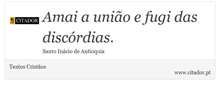 Amai a união e fugi das discórdias. - Textos Cristãos - Frases