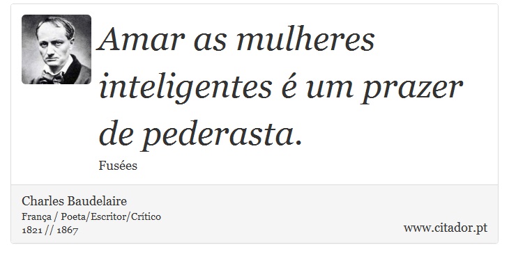 Amar as mulheres inteligentes é um prazer de pederasta. - Charles Baudelaire - Frases