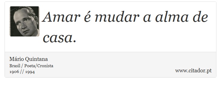 Amar é mudar a alma de casa. - Mário Quintana - Frases