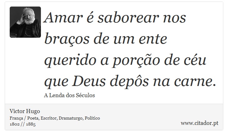 Amar é saborear nos braços de um ente querido a porção de céu que Deus depôs na carne. - Victor Hugo - Frases
