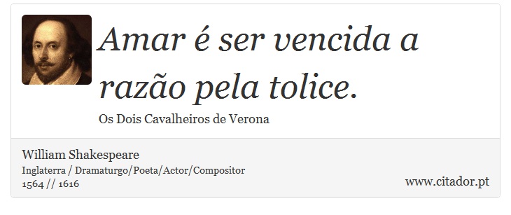 Amar é ser vencida a razão pela tolice. - William Shakespeare - Frases