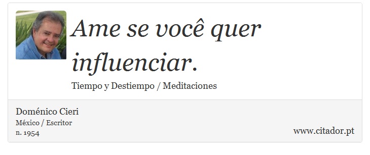 Ame se você quer influenciar. - Doménico Cieri - Frases