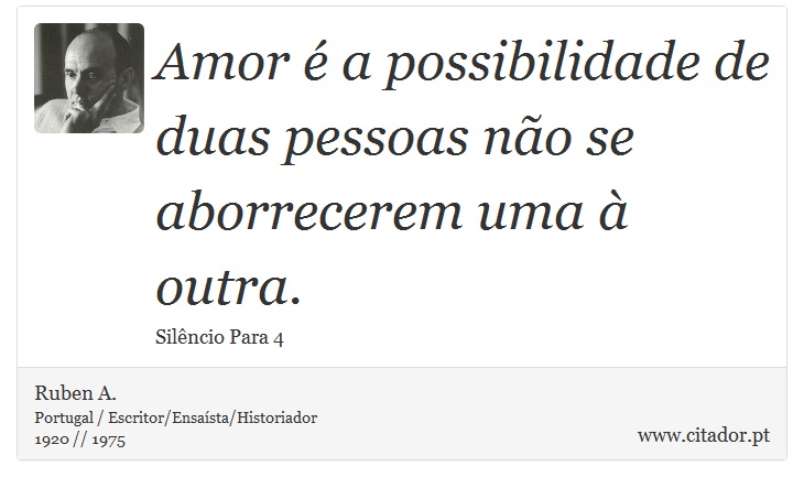Amor é a possibilidade de duas pessoas não se aborrecerem uma à outra. - Ruben A. - Frases