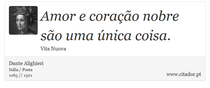Amor e coração nobre são uma única coisa. - Dante Alighieri - Frases