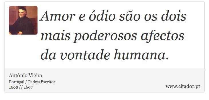 Amor e ódio são os dois mais poderosos afectos da vontade humana. - António Vieira - Frases