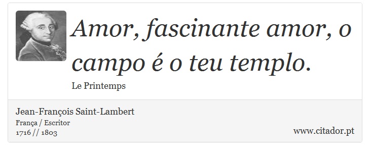 Amor, fascinante amor, o campo é o teu templo. - Jean-François Saint-Lambert - Frases