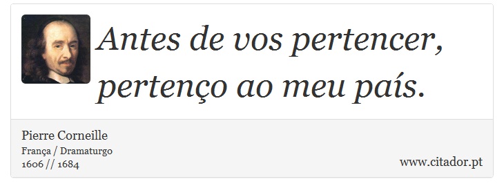 Antes de vos pertencer, pertenço ao meu país. - Pierre Corneille - Frases
