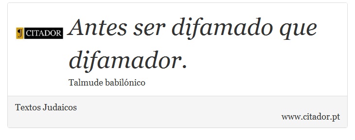 Antes ser difamado que difamador. - Textos Judaicos - Frases