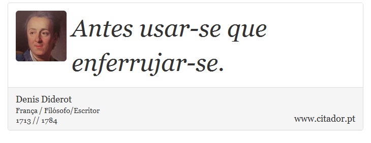 Antes usar-se que enferrujar-se. - Denis Diderot - Frases