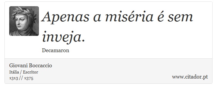 Apenas a miséria é sem inveja. - Giovani Boccaccio - Frases