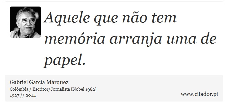 Aquele que não tem memória arranja uma de papel. - Gabriel García Márquez - Frases