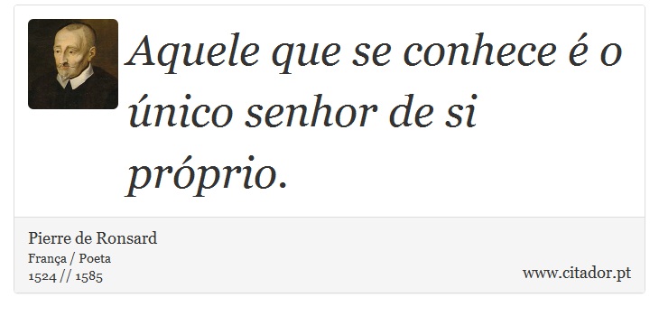 Aquele que se conhece é o único senhor de si próprio. - Pierre de Ronsard - Frases