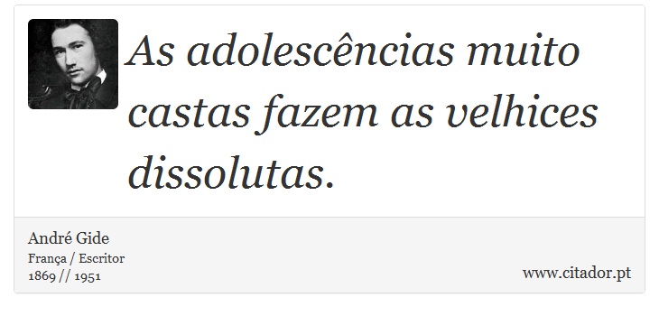 As adolescências muito castas fazem as velhices dissolutas. - André Gide - Frases