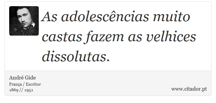 As adolescncias muito castas fazem as velhices dissolutas. - Andr Gide - Frases