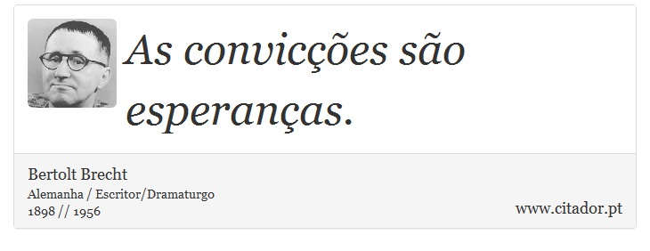 As convicções são esperanças. - Bertolt Brecht - Frases