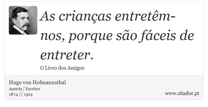 As crianças entretêm-nos, porque são fáceis de entreter. - Hugo von Hofmannsthal - Frases