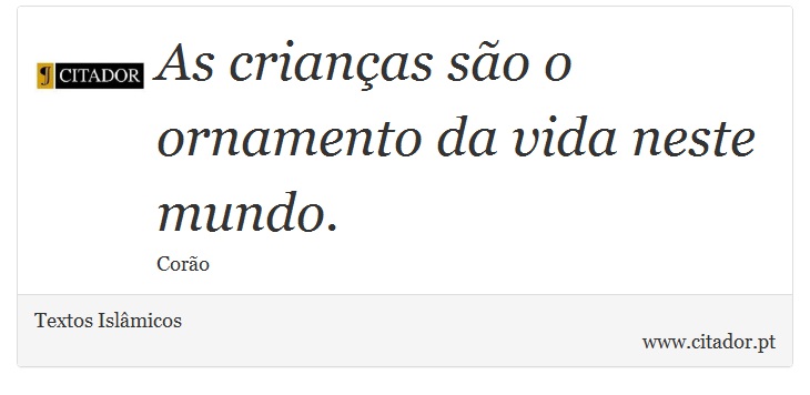 As crianças são o ornamento da vida neste mundo. - Textos Islâmicos - Frases
