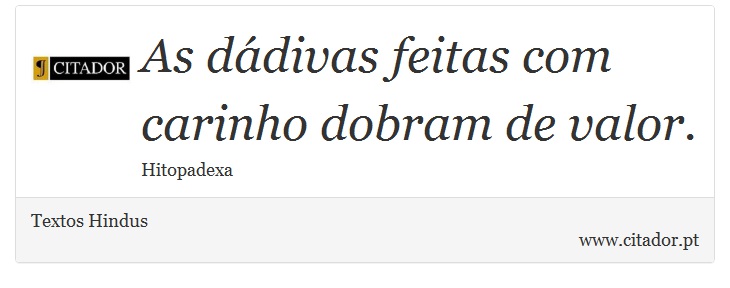 As dádivas feitas com carinho dobram de valor. - Textos Hindus - Frases
