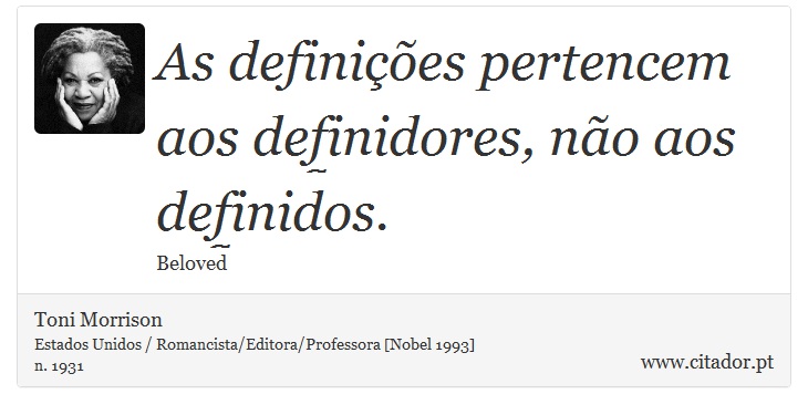 As definições pertencem aos definidores, não aos definidos. - Toni Morrison - Frases