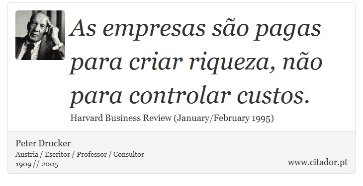 As empresas são pagas para criar riqueza, não para controlar custos. - Peter Drucker - Frases