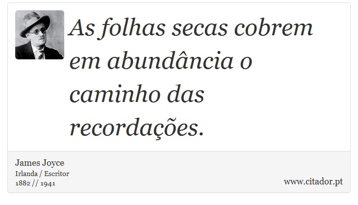 As folhas secas cobrem em abundância o caminho das recordações. - James Joyce - Frases