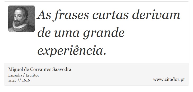 As frases curtas derivam de uma grande experiência. - Miguel de Cervantes Saavedra - Frases