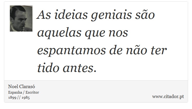 As ideias geniais são aquelas que nos espantamos de não ter tido antes. - Noel Clarasó - Frases