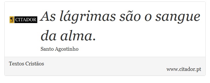 As lágrimas são o sangue da alma. - Textos Cristãos - Frases