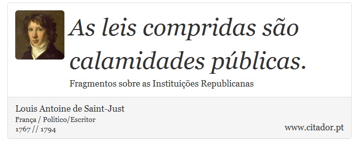 As leis compridas são calamidades públicas. - Louis Antoine de Saint-Just - Frases