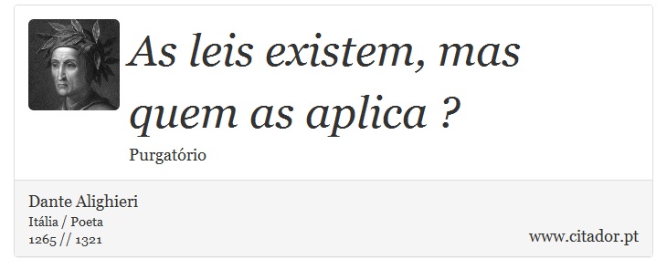 As leis existem, mas quem as aplica ? - Dante Alighieri - Frases