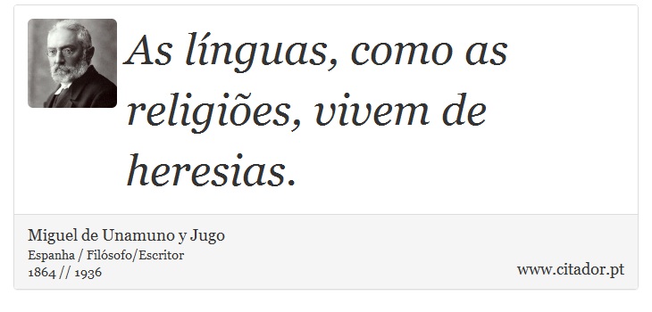 As lnguas, como as religies, vivem de heresias. - Miguel de Unamuno y Jugo - Frases