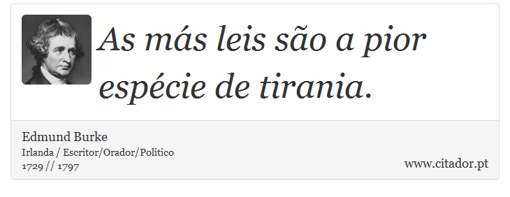 As más leis são a pior espécie de tirania. - Edmund Burke - Frases