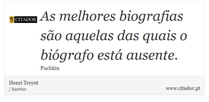As melhores biografias são aquelas das quais o biógrafo está ausente. - Henri Troyat - Frases