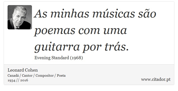 As minhas músicas são poemas com uma guitarra por trás. - Leonard Cohen - Frases