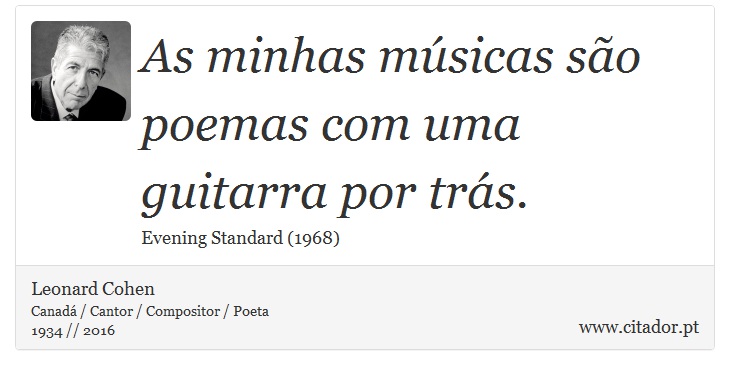 As minhas msicas so poemas com uma guitarra por trs. - Leonard Cohen - Frases