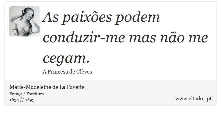 As paixões podem conduzir-me mas não me cegam. - Marie-Madeleine de La Fayette - Frases