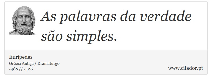 As palavras da verdade são simples. - Eurípedes - Frases