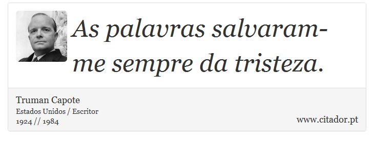As palavras salvaram-me sempre da tristeza. - Truman Capote - Frases