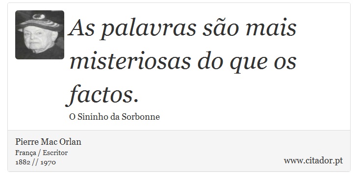 As palavras são mais misteriosas do que os factos. - Pierre Mac Orlan - Frases